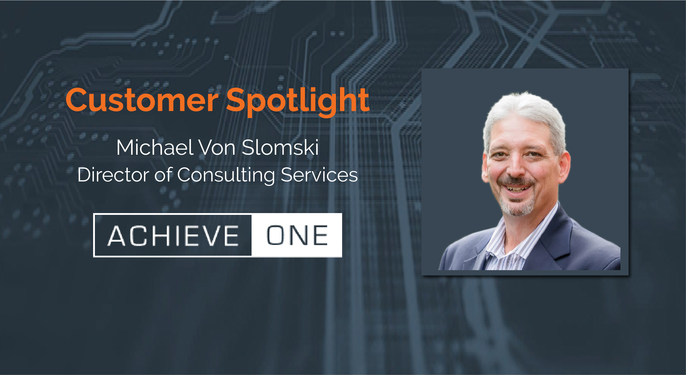 Customer Spotlight:  Michael Von Slomski, Director of Consulting Services