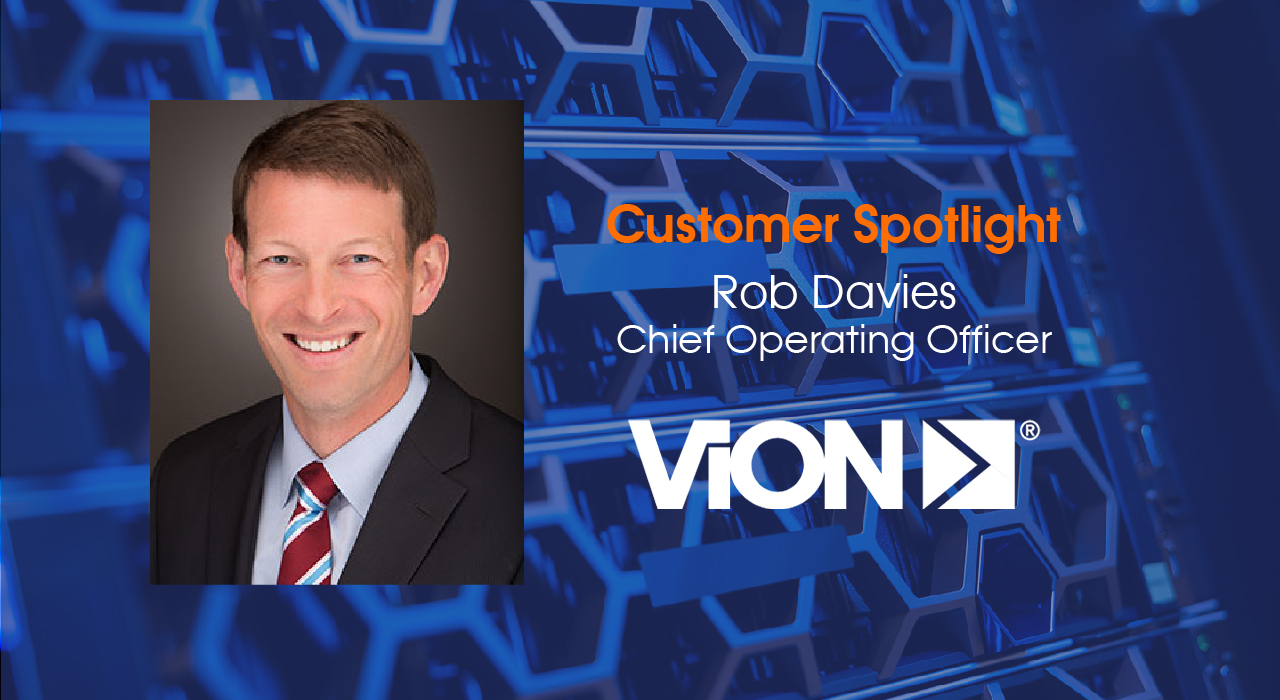 Customer Spotlight:  Rob Davies, ViON Corporation